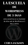 Cover: La escuela de WordPress de 5 d&iacute;as - Cyrus Jackson