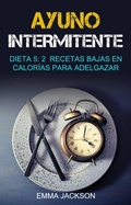 Cover: Ayuno Intermitente:  Dieta 5: 2  Recetas Bajas En Calor&iacute;as Para Adelgazar - Emma Jackson
