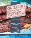 Cover: Grilling While Armed - Ccw Broadcast Media LLC