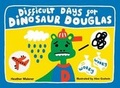 Cover: Difficult Days for Dinosaur Douglas - Dinosaur Douglas Books
