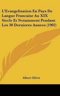 Abbildung von: L'Evangelisation En Pays De Langue Francaise Au XIX Siecle Et Notamment Pendant Les 30 Dernieres Annees (1902) - Kessinger Publishing