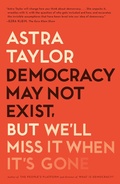 Cover: Democracy May Not Exist, But We'll Miss It When It's Gone - Metropolitan Books