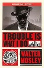 Cover: Trouble Is What I Do - Weidenfeld & Nicolson