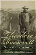 Cover: Theodore Roosevelt, Naturalist in the Arena - University of Nebraska Press