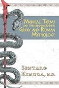Cover: Medical Terms and Their Hidden Origins in Greek and Roman Mythology - Bookbaby