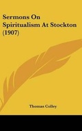 Cover: Sermons on Spiritualism at Stockton (1907) - Kessinger Publishing