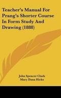 Cover: Teacher's Manual For Prang's Shorter Course In Form Study And Drawing (1888) - Kessinger Publishing