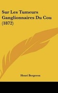 Cover: Sur Les Tumeurs Ganglionnaires Du Cou (1872) - Kessinger Publishing