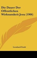 Cover: Die Dauer Der Offentlichen Wirksamkeit Jesu (1906) - Kessinger Publishing