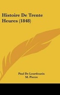Cover: Histoire De Trente Heures (1848) - Kessinger Publishing
