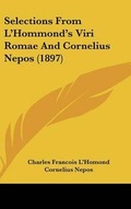 Cover: Selections from L'Hommond's Viri Romae and Cornelius Nepos (1897) - Kessinger Publishing