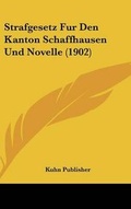 Bild: Strafgesetz Fur Den Kanton Schaffhausen Und Novelle (1902) - Kessinger Publishing