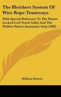Cover: The Bleichert System of Wire Rope Tramways - Kessinger Publishing