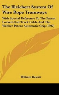 Enlarge image Cover: The Bleichert System of Wire Rope Tramways - Kessinger Publishing