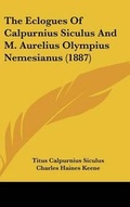 Cover: The Eclogues of Calpurnius Siculus and M. Aurelius Olympius Nemesianus (1887) - Kessinger Publishing