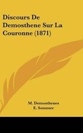 Cover: Discours de Demosthene Sur La Couronne (1871) - Kessinger Publishing