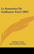 Cover: Le Sommaire De Guillaume Farel (1867) - Kessinger Publishing