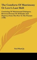 Cover: The Comforts of Matrimony or Love's Last Shift - Kessinger Publishing