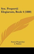 Cover: Sex. Propertii Elegiarum, Book 4 (1880) - Kessinger Publishing