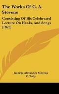 Cover: The Works of G. A. Stevens - Kessinger Publishing