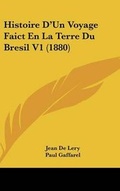 Cover: Histoire D'Un Voyage Faict En La Terre Du Bresil V1 (1880) - Kessinger Publishing