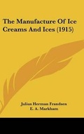 Cover: The Manufacture Of Ice Creams And Ices (1915) - Kessinger Publishing