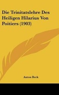 Cover: Die Trinitatslehre Des Heiligen Hilarius Von Poitiers (1903) - Kessinger Publishing