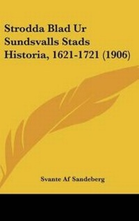 Abbildung von: Strodda Blad Ur Sundsvalls Stads Historia, 1621-1721 (1906) - Kessinger Publishing