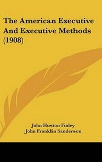Enlarge image Cover: The American Executive and Executive Methods (1908) - Kessinger Publishing