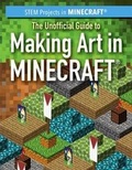 Cover: The Unofficial Guide to Making Art in Minecraft(r) - PowerKids Press