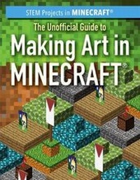 Enlarge image Cover: The Unofficial Guide to Making Art in Minecraft(r) - PowerKids Press