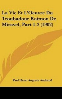 Abbildung von: La Vie Et L'Oeuvre Du Troubadour Raimon De Miravel, Part 1-2 (1902) - Kessinger Publishing
