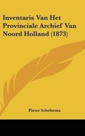 Cover: Inventaris Van Het Provinciale Archief Van Noord Holland (1873) - Kessinger Publishing