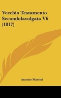 Cover: Vecchio Testamento Secondolavolgata V6 (1817) - Kessinger Publishing