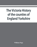 Cover: The Victoria history of the counties of England Yorkshire - Alpha Editions