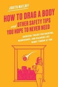 Cover: How to Drag a Body and Other Safety Tips You Hope to Never Need - Harper Wave