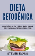 Cover: Dieta Cetog&eacute;nica: Una Gu&iacute;a R&aacute;pida Y F&aacute;cil Para Bajar De Peso Para Perder Peso Por (SERIES) - SERIES