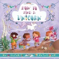 Cover: How to Find a Unicorn - Sky Pony Press