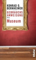 Cover: Gebrauchsanweisung f&uuml;rs Museum - Piper