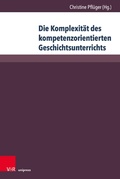 Cover: Die Komplexit&auml;t des kompetenzorientierten Geschichtsunterrichts - V&R unipress