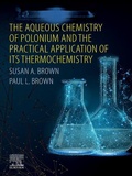 Cover: The Aqueous Chemistry of Polonium and the Practical Application of its Thermochemistry - Elsevier