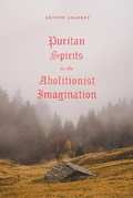 Cover: Puritan Spirits in the Abolitionist Imagination - University of Chicago Press