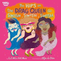 Abbildung von: The Hips on the Drag Queen Go Swish, Swish, Swish - Running Press Kids