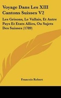 Cover: Voyage Dans Les XIII Cantons Suisses V2 - Kessinger Publishing