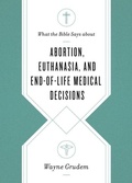 Cover: What the Bible Says about Abortion, Euthanasia, and End-of-Life Medical Decisions - Crossway Books