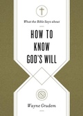 Cover: What the Bible Says about How to Know God's Will - Crossway Books