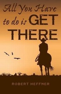 Enlarge image Cover: All You Have to Do is Get There - Dog Ear Publishing
