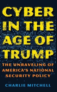Enlarge image Cover: Cyber in the Age of Trump - Rowman & Littlefield Publishers