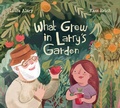 Cover: What Grew in Larry's Garden - Kids Can Press