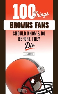 Abbildung von: 100 Things Browns Fans Should Know & Do Before They Die - Triumph Books